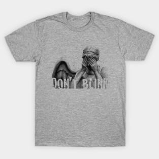 Don't Blink. T-Shirt